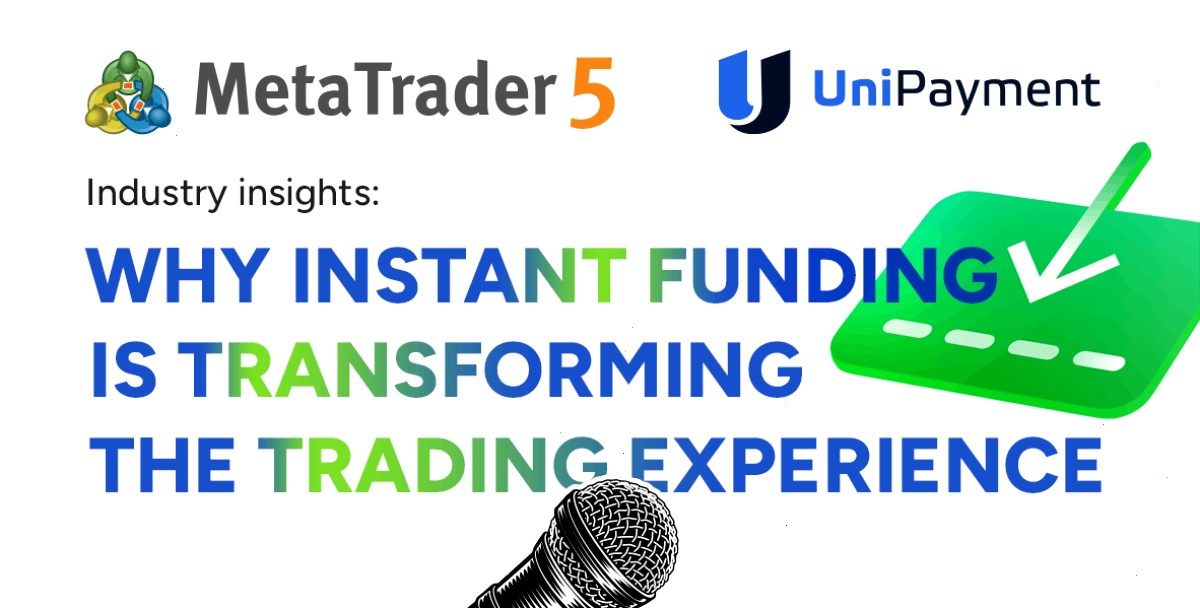 MT5 MetaTrader 5 集成支付中的 UniPayment:即时账户资金入账如何变革用户体验